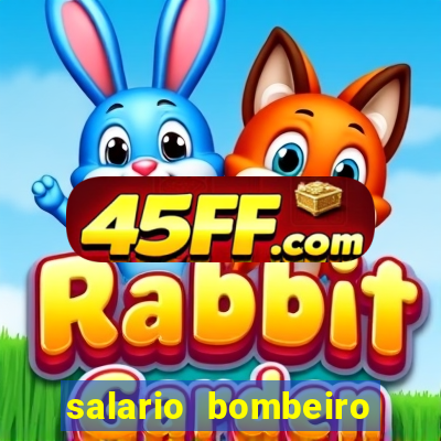 salario bombeiro militar bahia